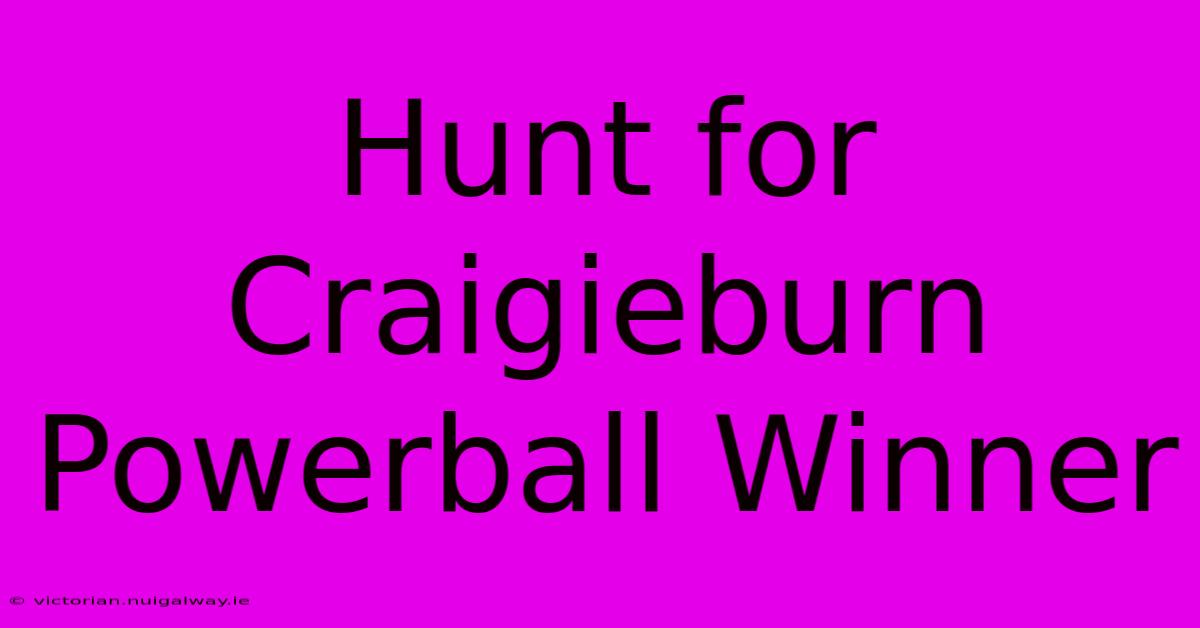 Hunt For Craigieburn Powerball Winner