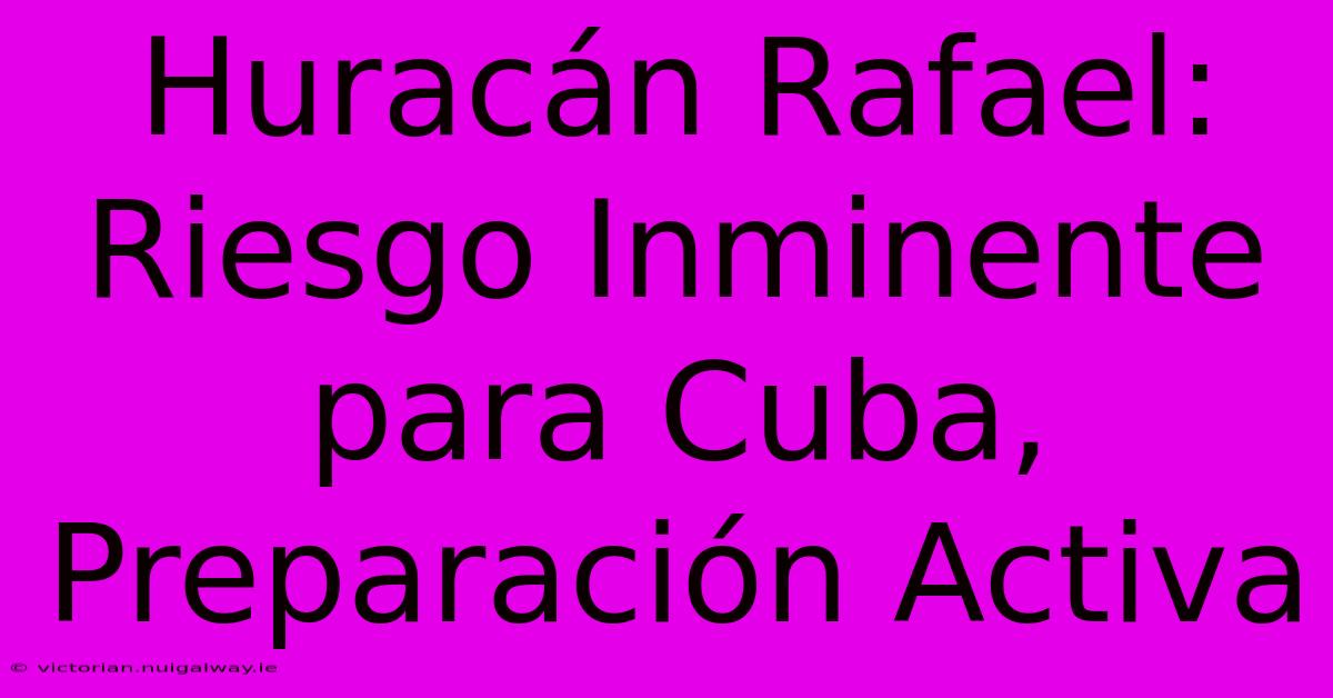 Huracán Rafael: Riesgo Inminente Para Cuba, Preparación Activa