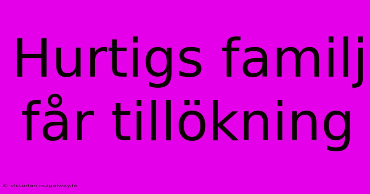 Hurtigs Familj Får Tillökning