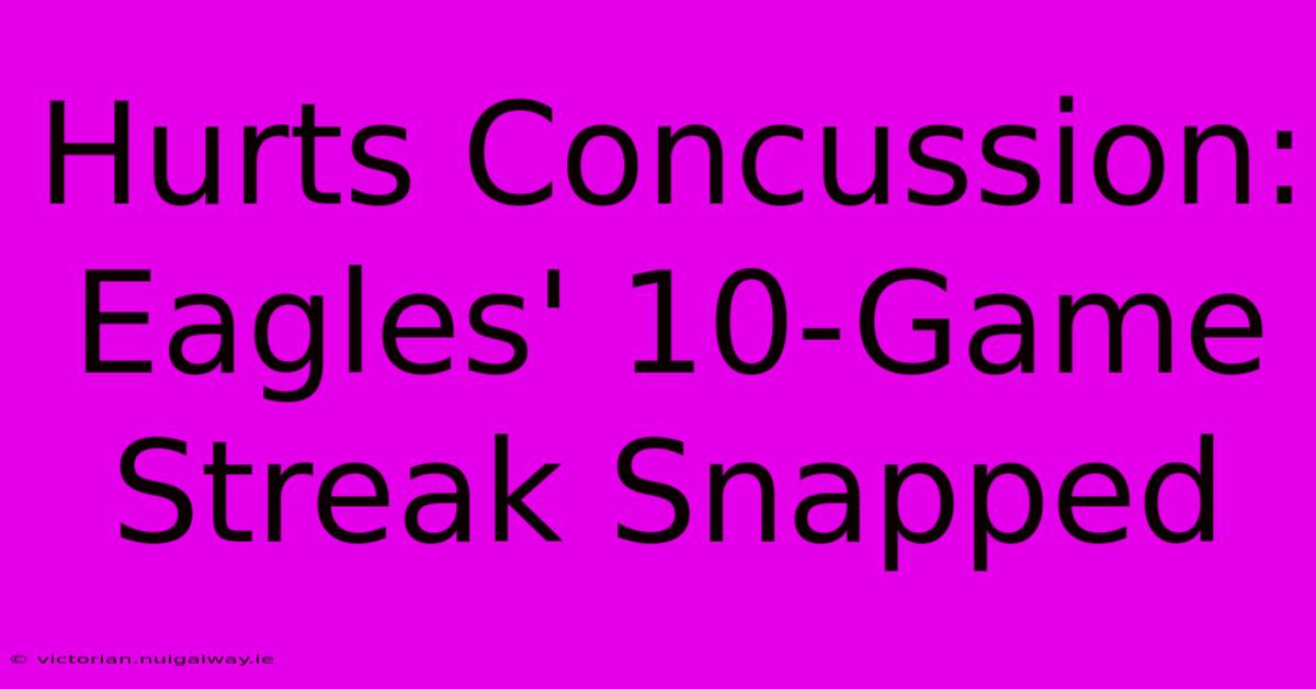 Hurts Concussion: Eagles' 10-Game Streak Snapped