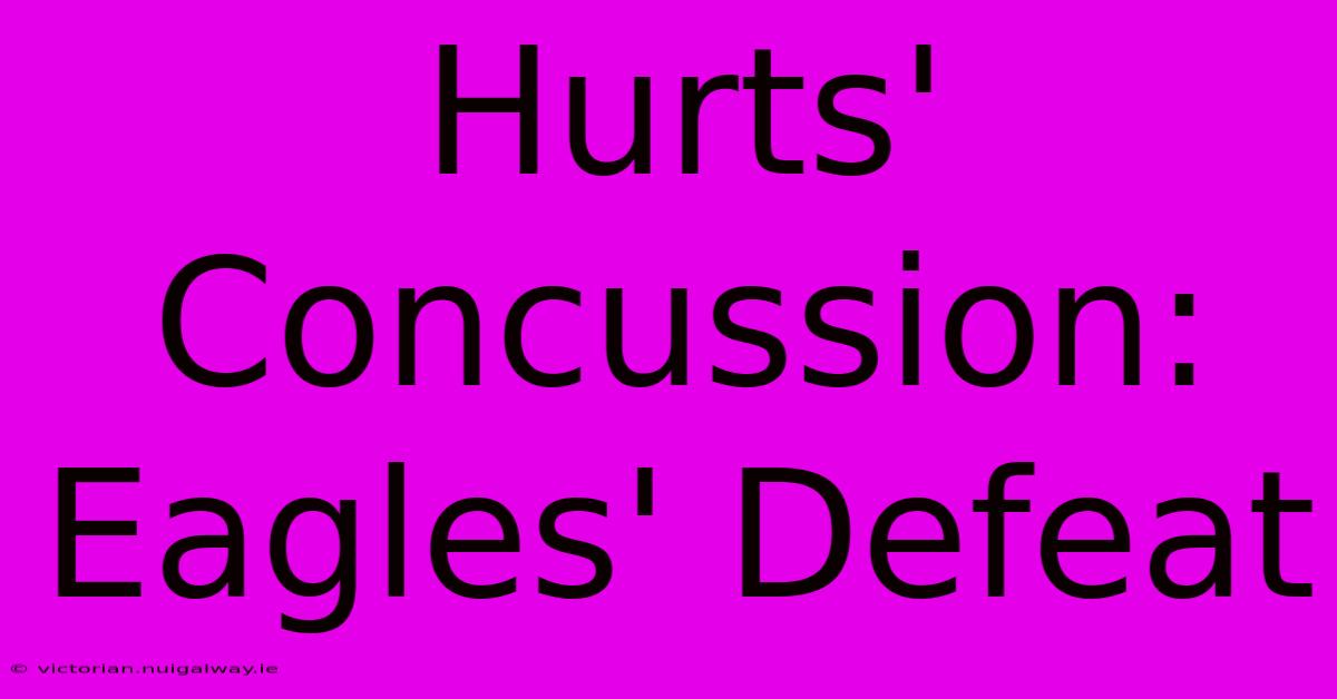 Hurts' Concussion: Eagles' Defeat