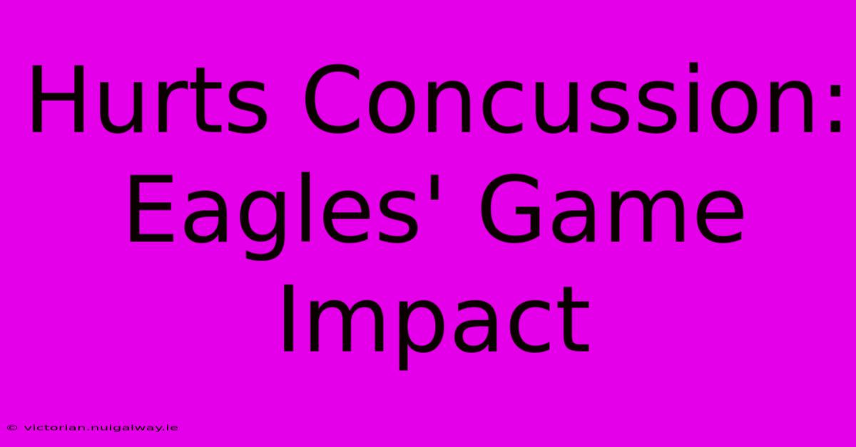 Hurts Concussion: Eagles' Game Impact