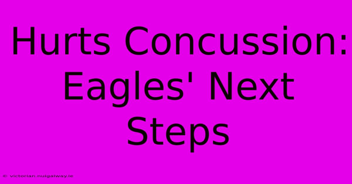 Hurts Concussion: Eagles' Next Steps