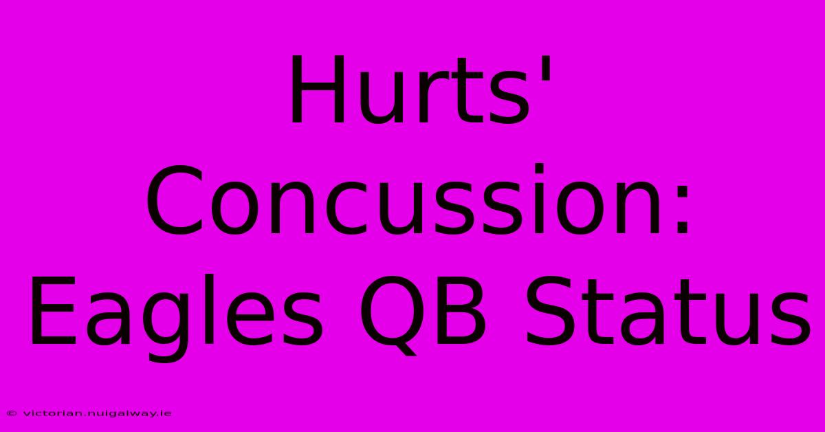 Hurts' Concussion: Eagles QB Status