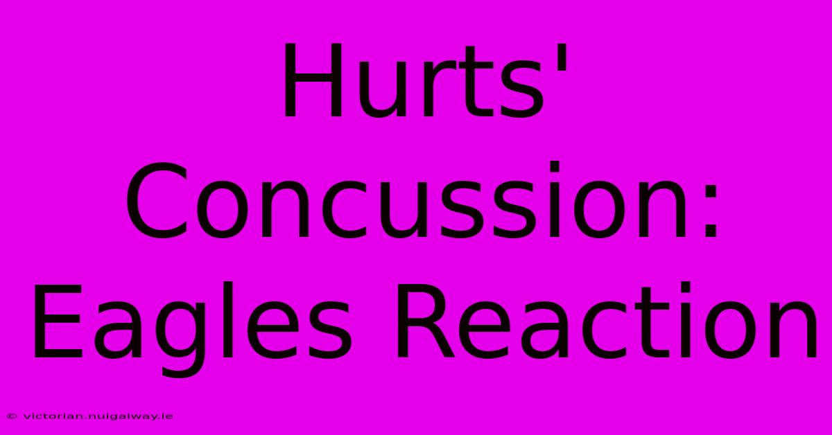 Hurts' Concussion: Eagles Reaction