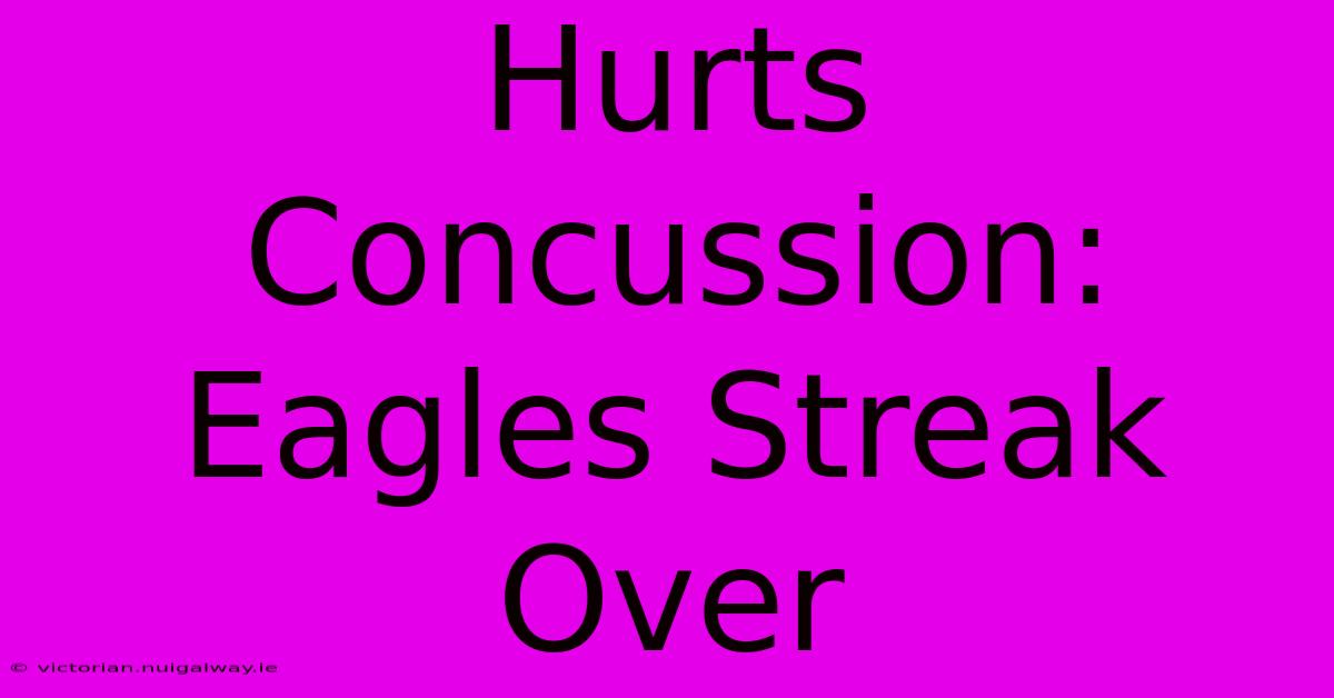 Hurts Concussion: Eagles Streak Over