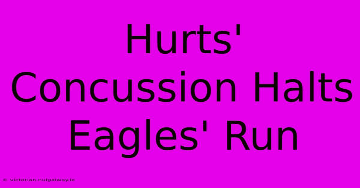 Hurts' Concussion Halts Eagles' Run