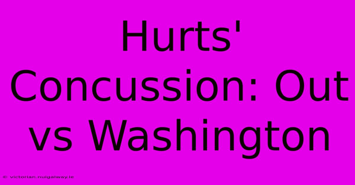 Hurts' Concussion: Out Vs Washington