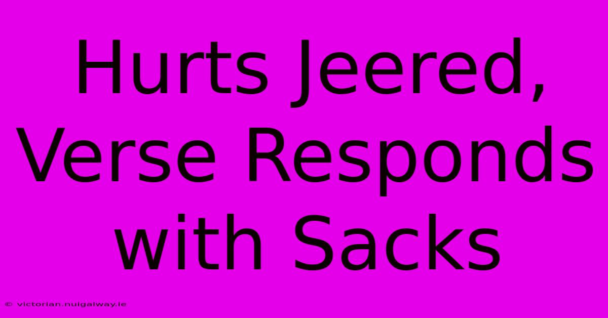 Hurts Jeered, Verse Responds With Sacks