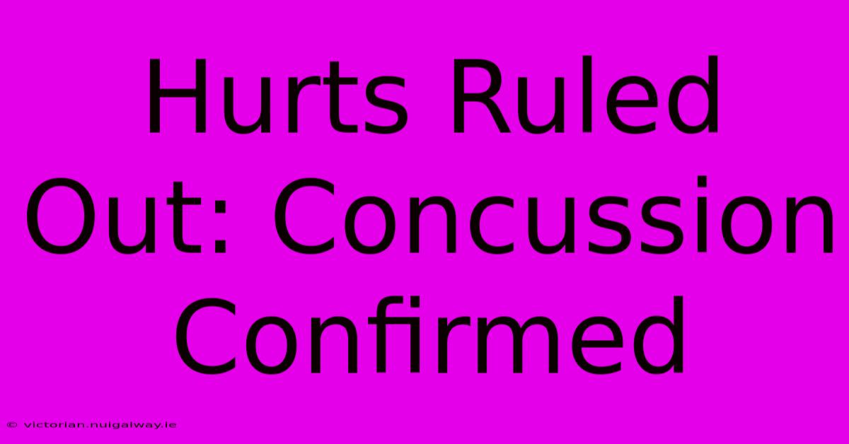 Hurts Ruled Out: Concussion Confirmed