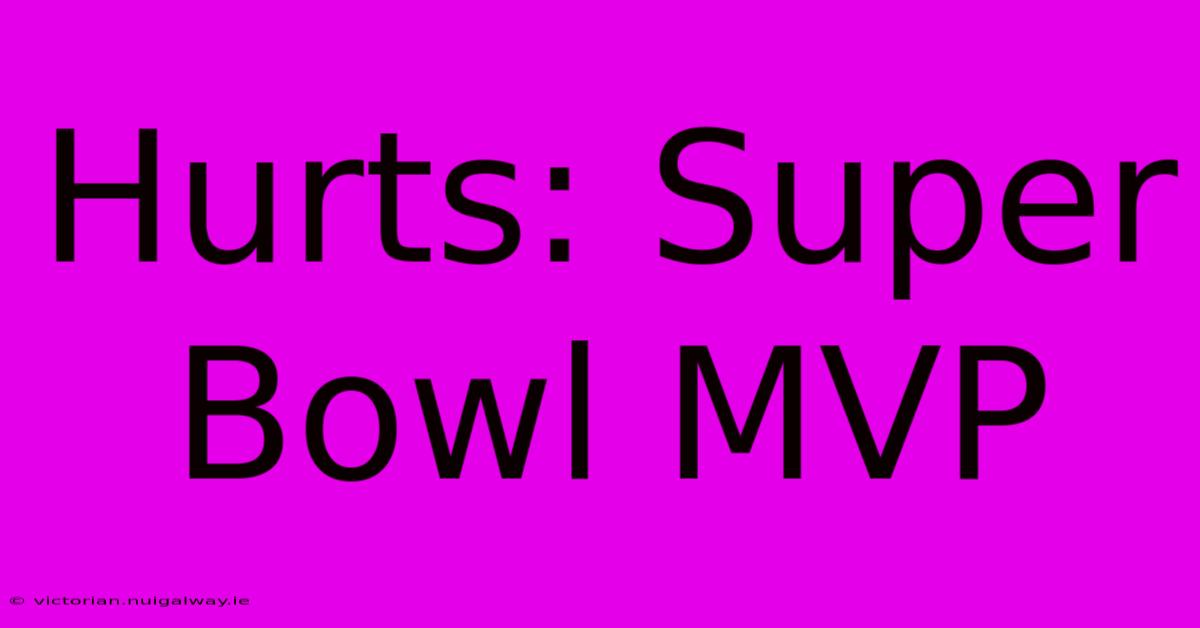 Hurts: Super Bowl MVP