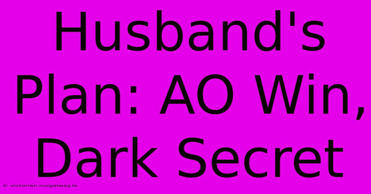 Husband's Plan: AO Win, Dark Secret