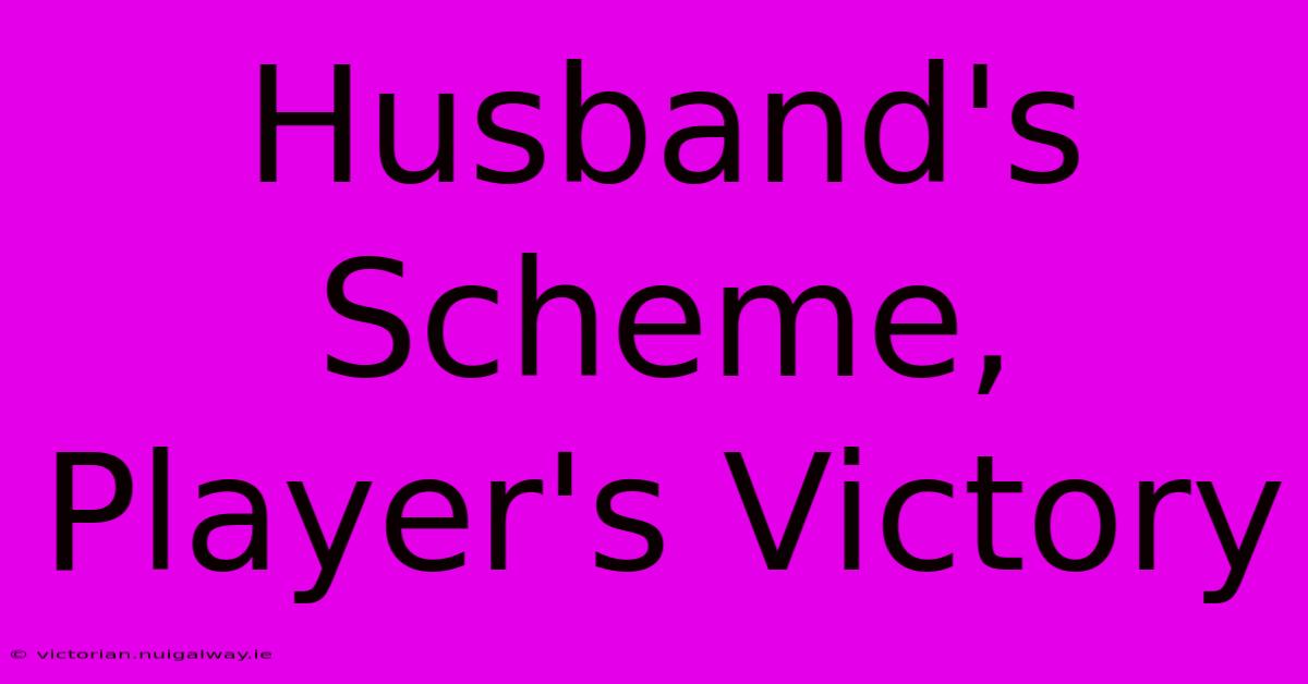 Husband's Scheme, Player's Victory