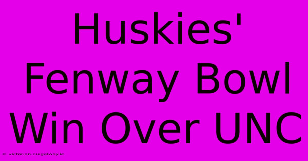 Huskies' Fenway Bowl Win Over UNC