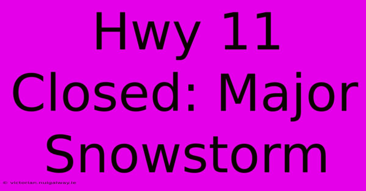 Hwy 11 Closed: Major Snowstorm