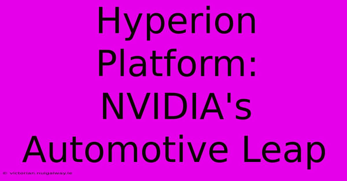 Hyperion Platform:  NVIDIA's Automotive Leap