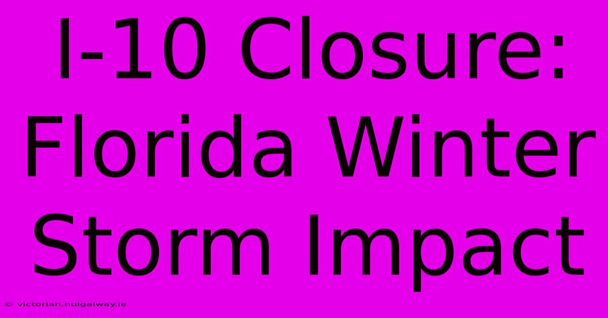 I-10 Closure: Florida Winter Storm Impact