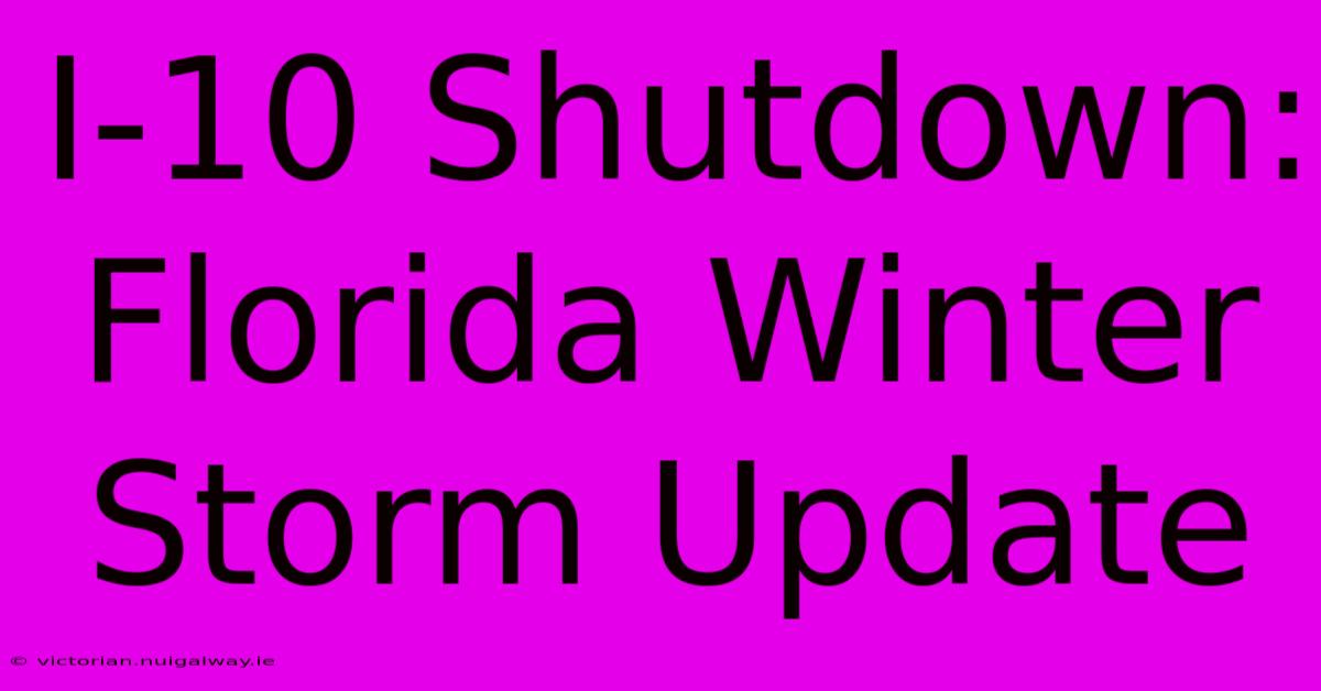 I-10 Shutdown: Florida Winter Storm Update