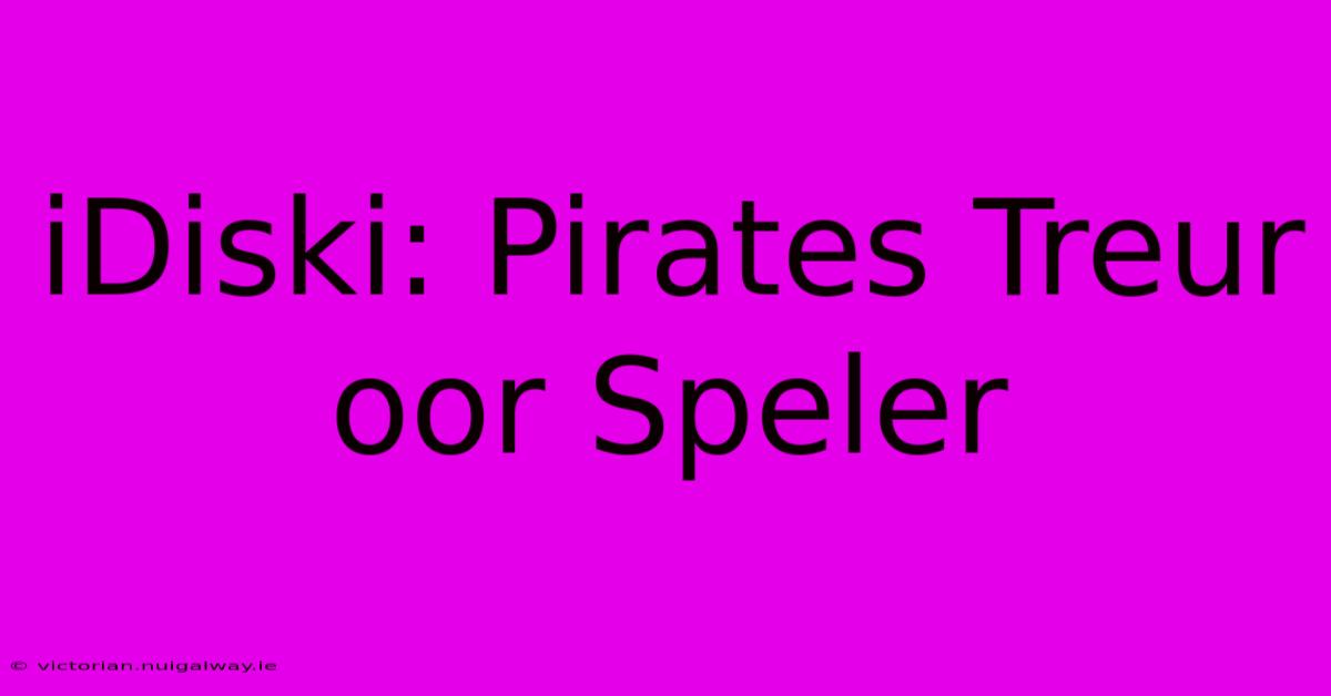 IDiski: Pirates Treur Oor Speler