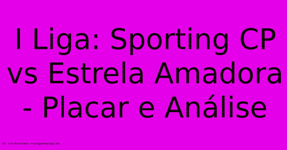 I Liga: Sporting CP Vs Estrela Amadora - Placar E Análise