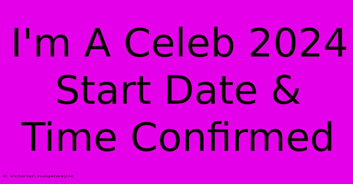 I'm A Celeb 2024 Start Date & Time Confirmed 