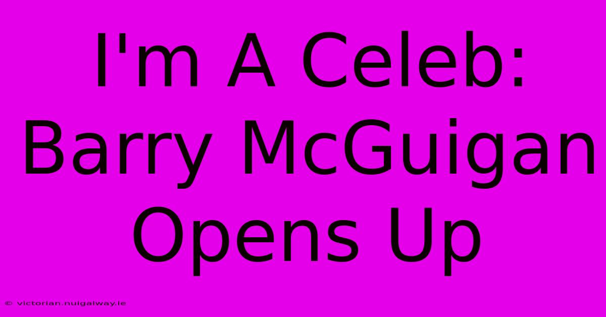 I'm A Celeb: Barry McGuigan Opens Up