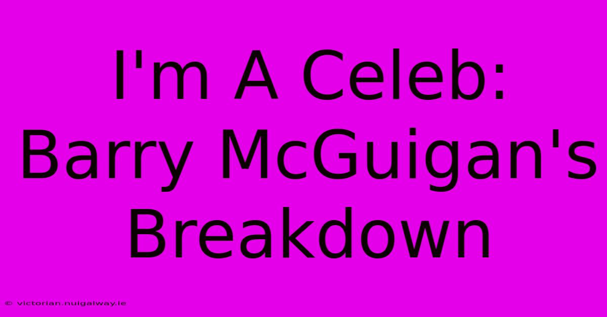 I'm A Celeb: Barry McGuigan's Breakdown