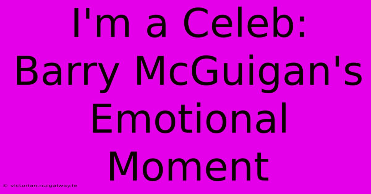 I'm A Celeb: Barry McGuigan's Emotional Moment