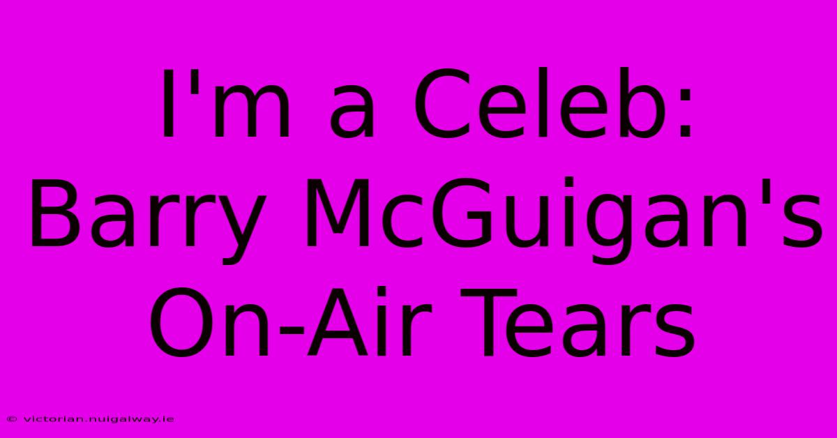 I'm A Celeb: Barry McGuigan's On-Air Tears