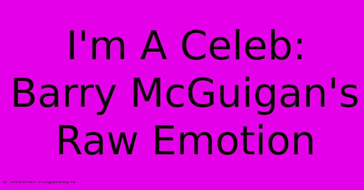 I'm A Celeb: Barry McGuigan's Raw Emotion