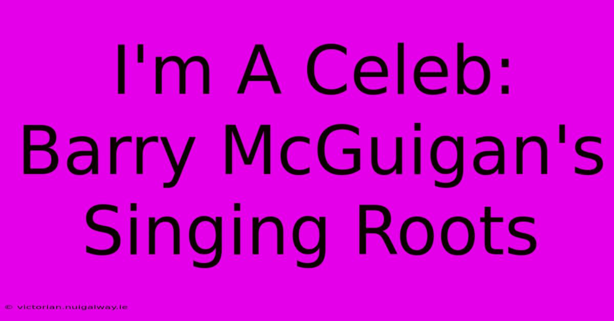 I'm A Celeb: Barry McGuigan's Singing Roots