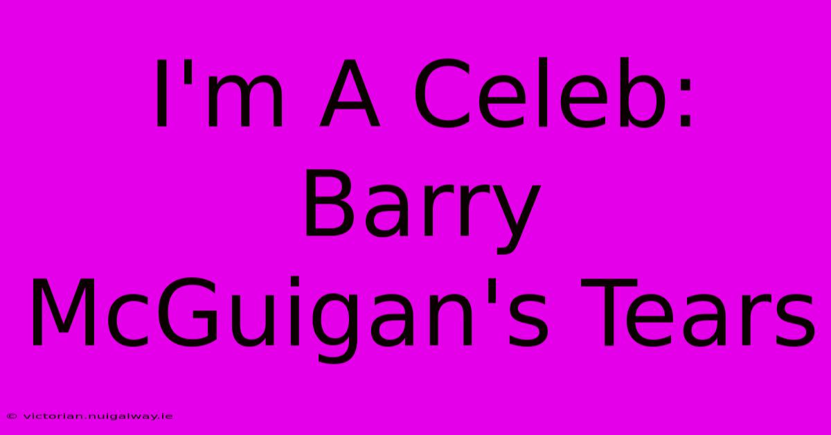 I'm A Celeb: Barry McGuigan's Tears