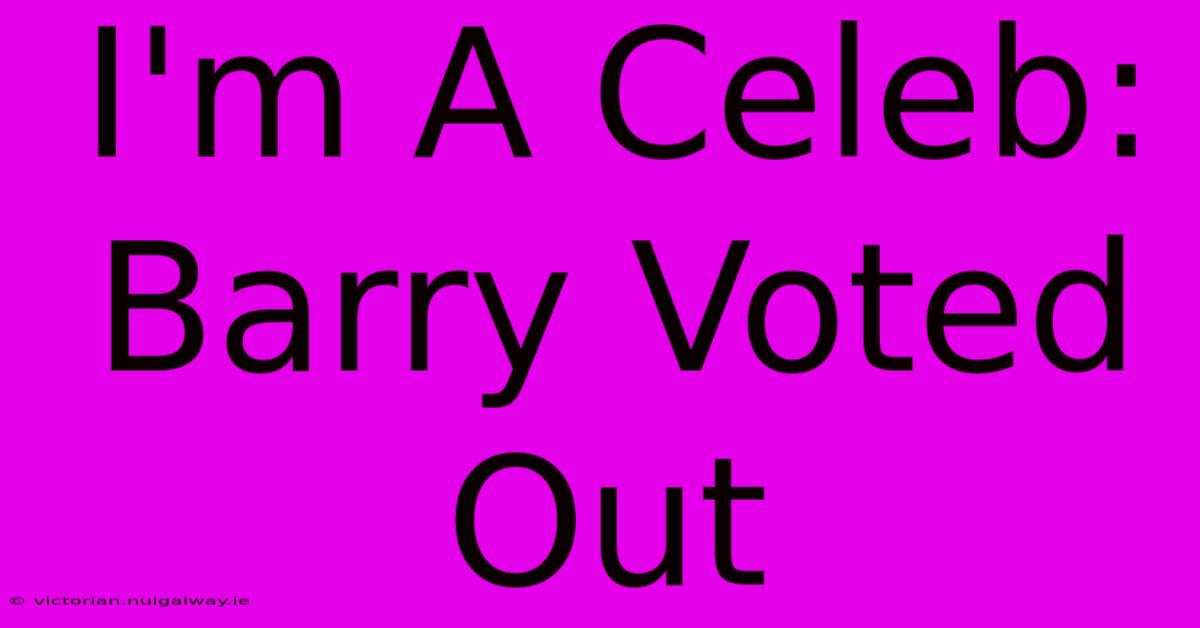 I'm A Celeb: Barry Voted Out