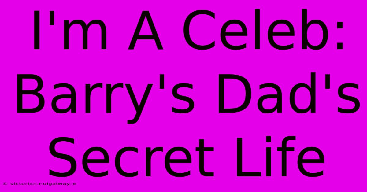 I'm A Celeb: Barry's Dad's Secret Life