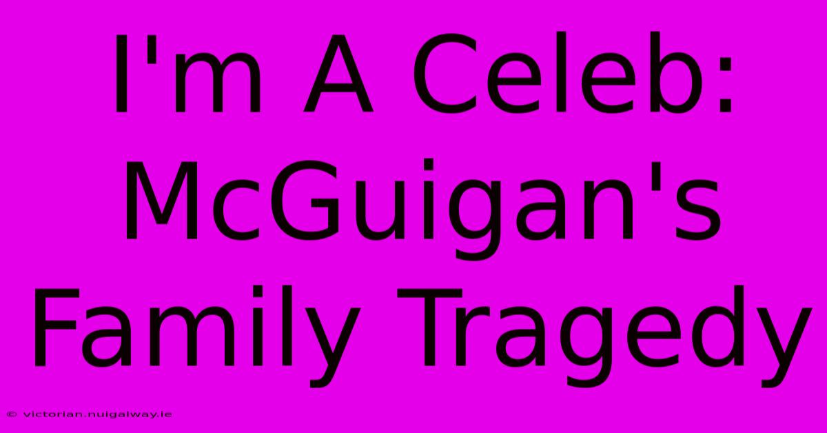 I'm A Celeb: McGuigan's Family Tragedy