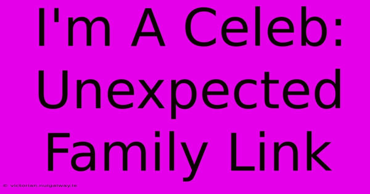 I'm A Celeb: Unexpected Family Link