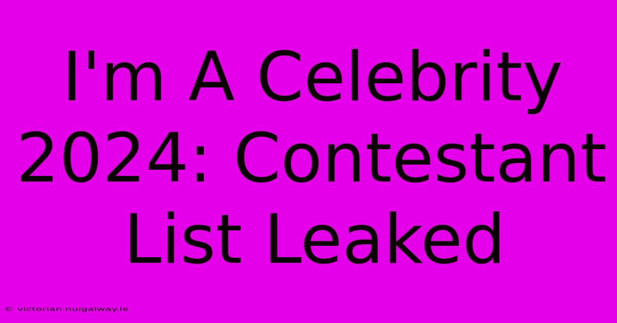 I'm A Celebrity 2024: Contestant List Leaked