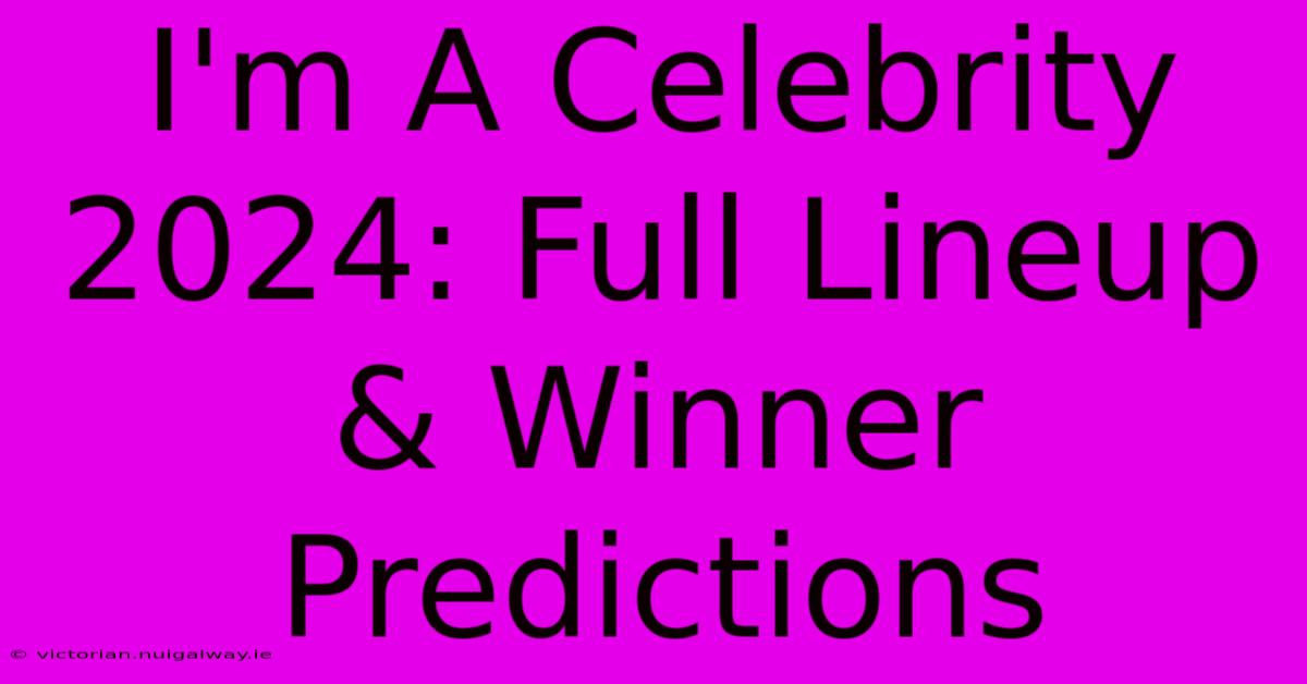 I'm A Celebrity 2024: Full Lineup & Winner Predictions