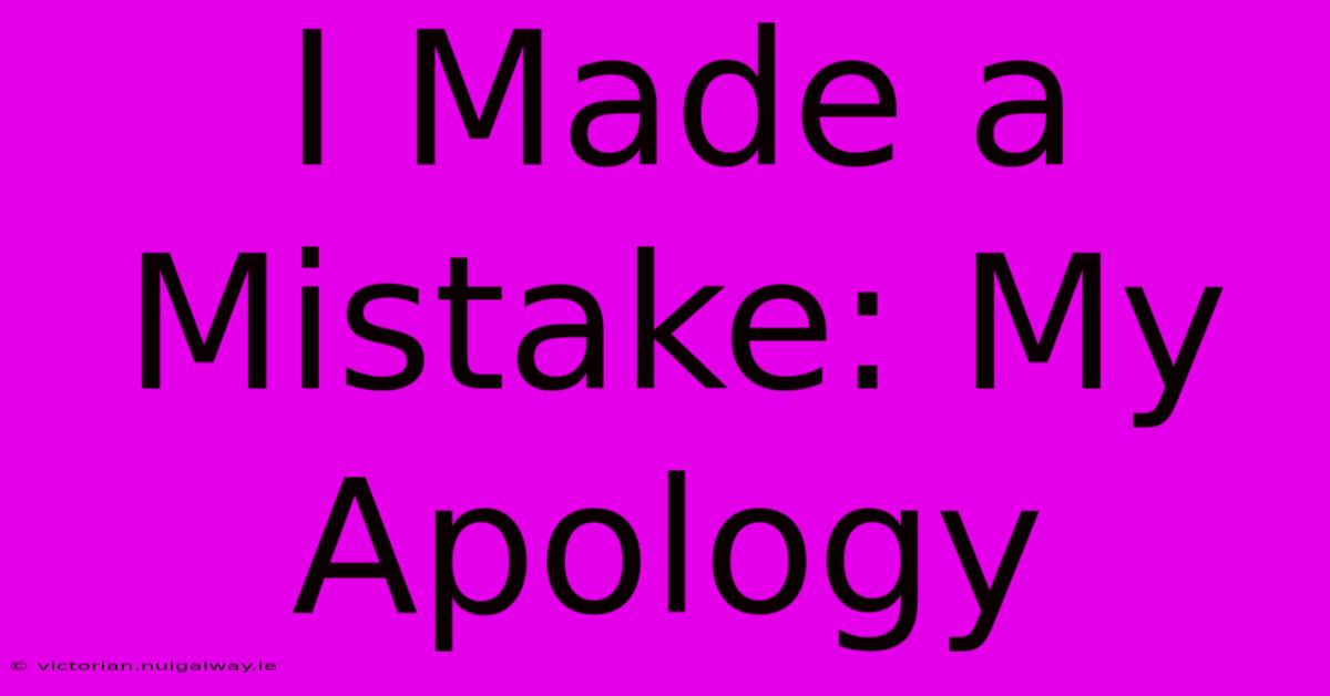 I Made A Mistake: My Apology