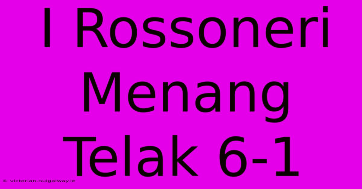 I Rossoneri Menang Telak 6-1