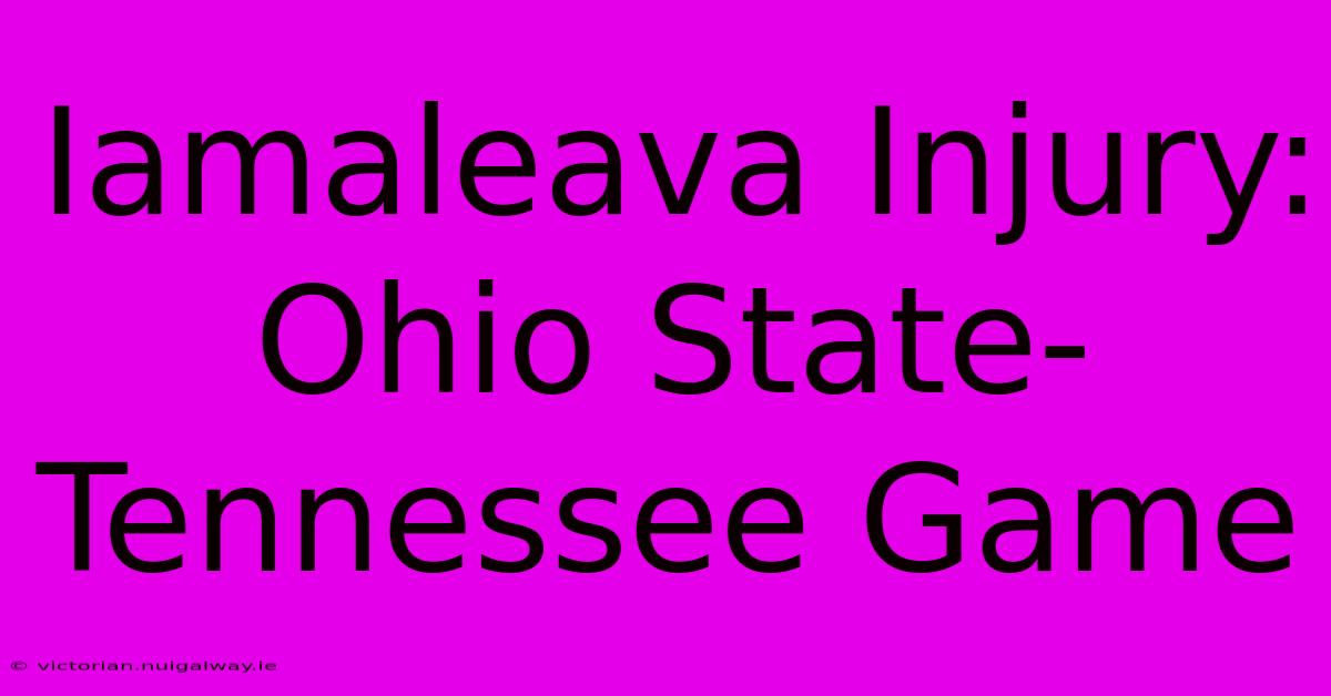 Iamaleava Injury: Ohio State-Tennessee Game