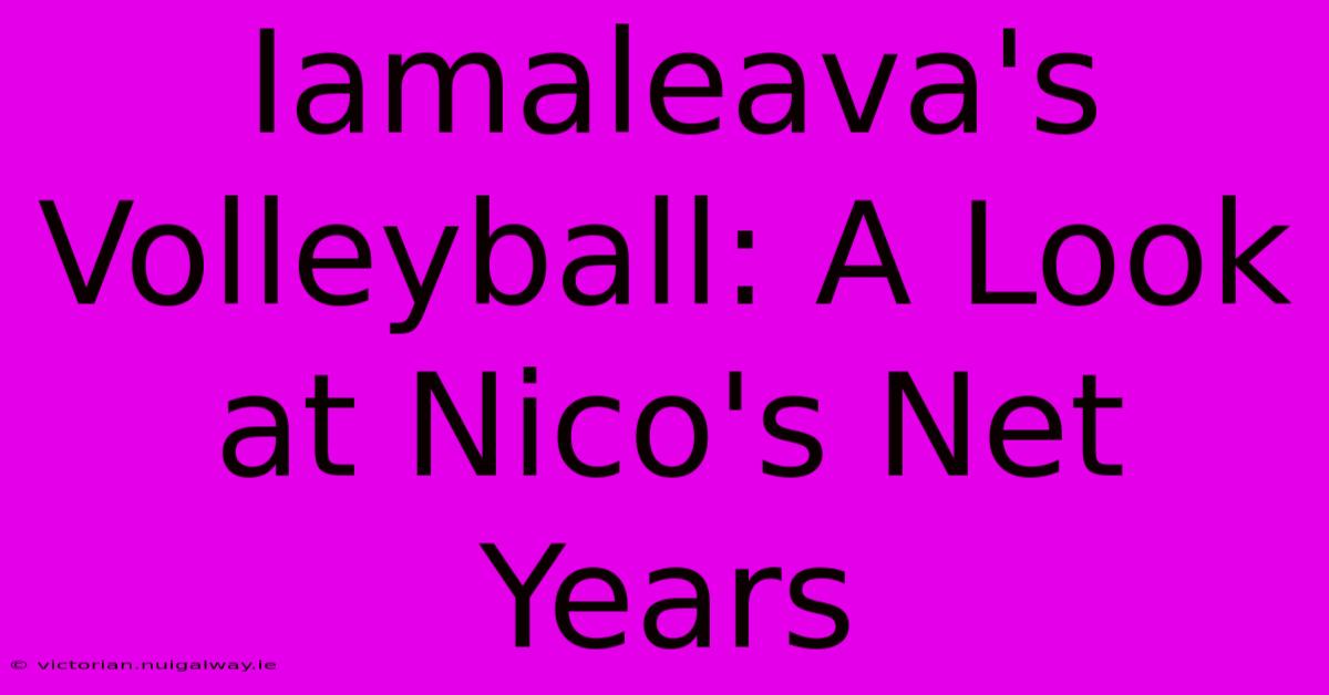 Iamaleava's Volleyball: A Look At Nico's Net Years