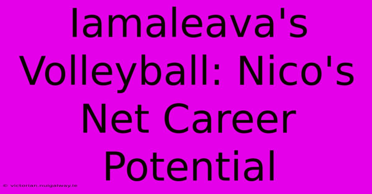 Iamaleava's Volleyball: Nico's Net Career Potential