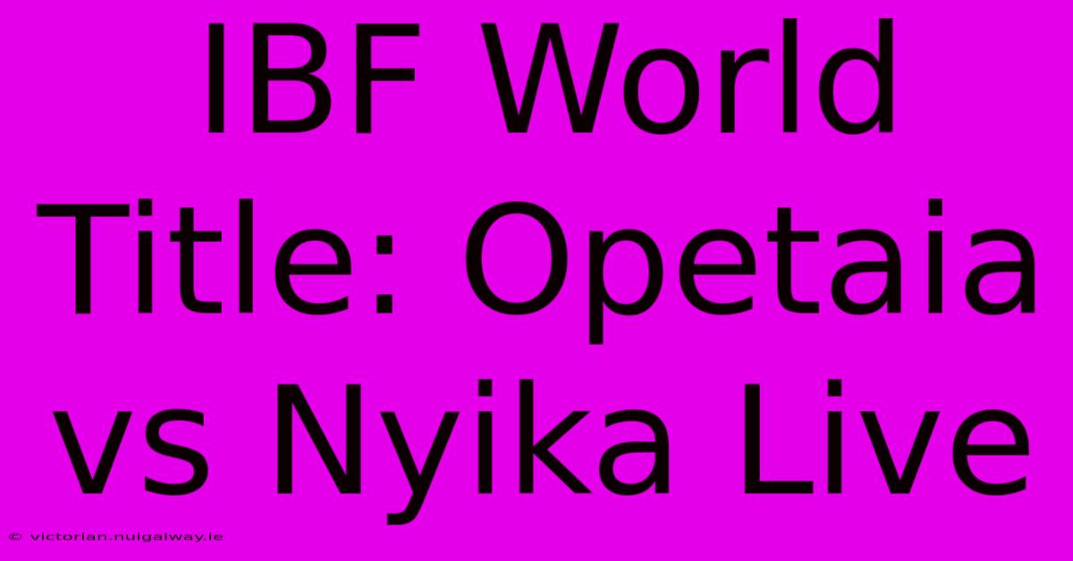 IBF World Title: Opetaia Vs Nyika Live