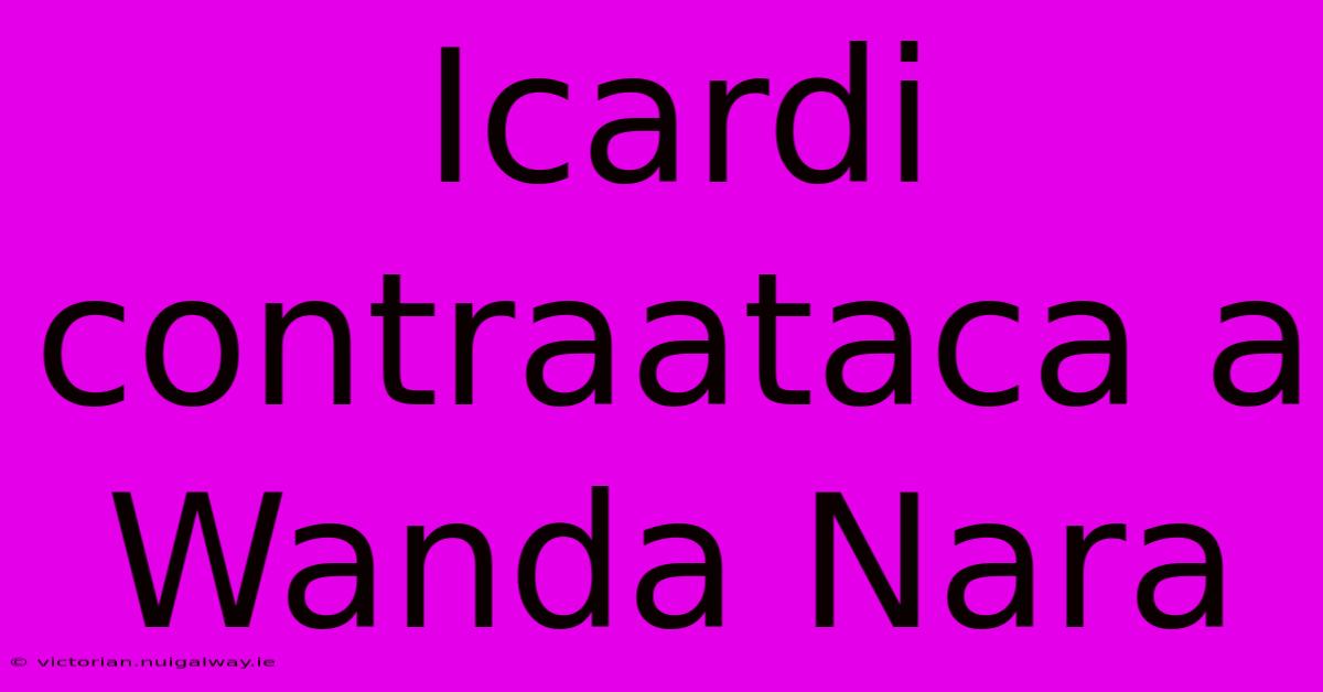 Icardi Contraataca A Wanda Nara