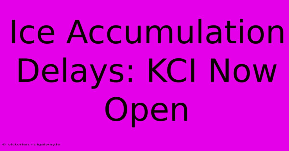 Ice Accumulation Delays: KCI Now Open