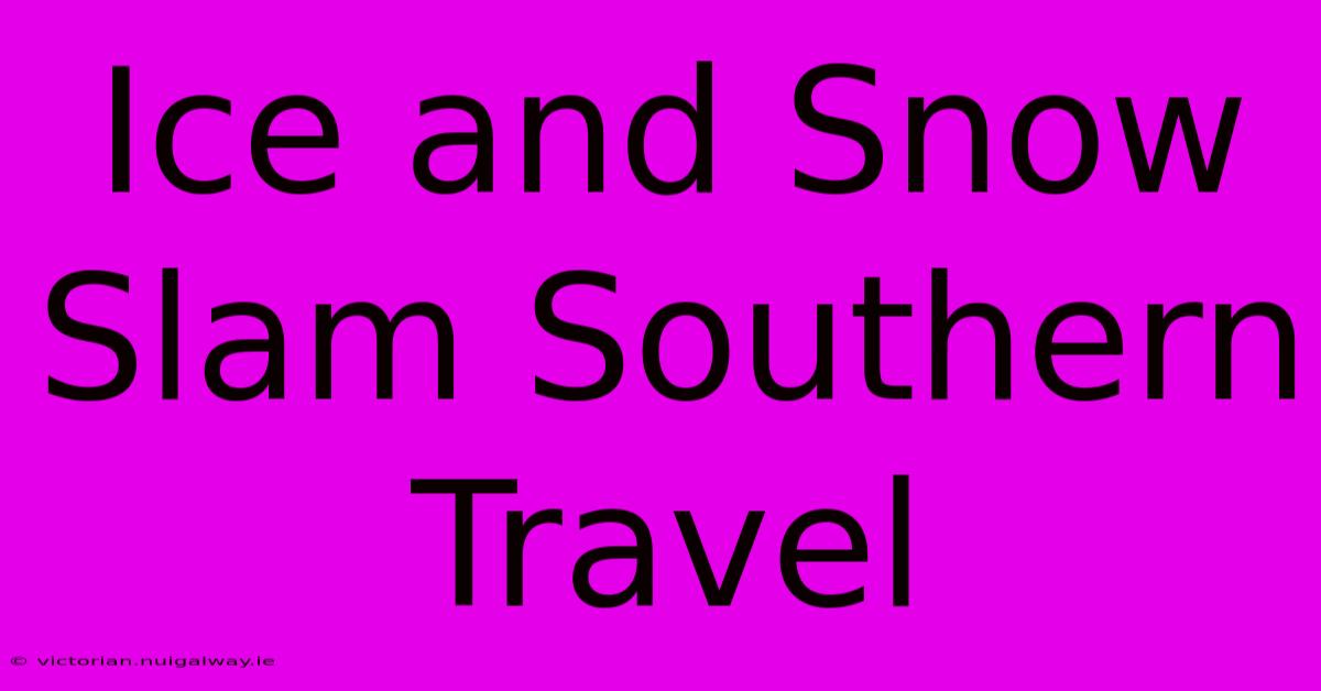 Ice And Snow Slam Southern Travel