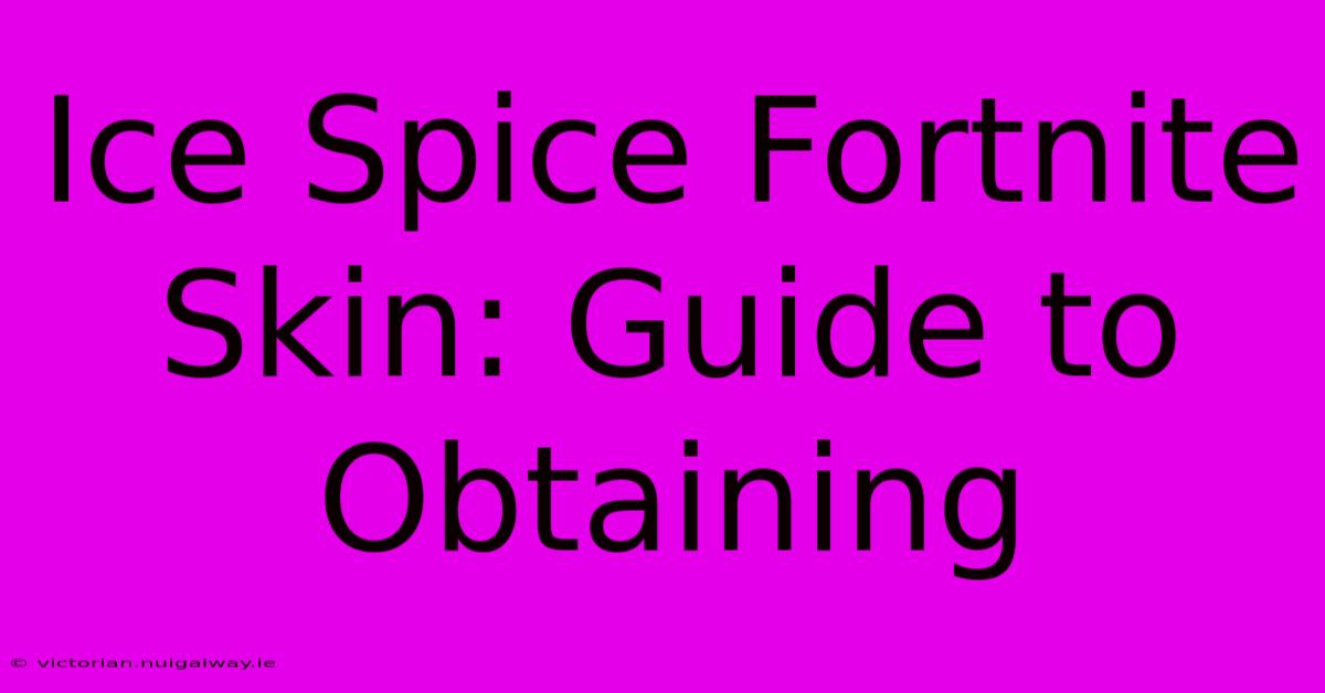 Ice Spice Fortnite Skin: Guide To Obtaining