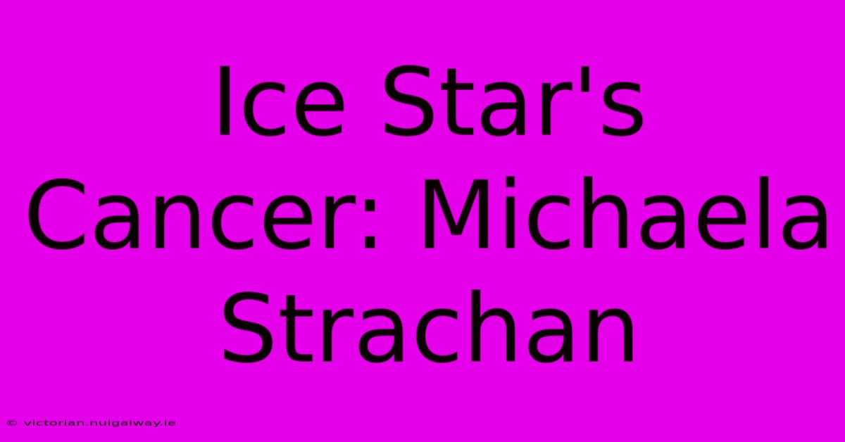 Ice Star's Cancer: Michaela Strachan