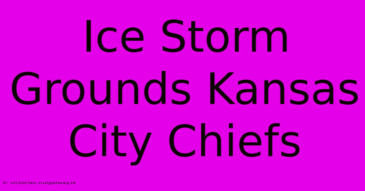 Ice Storm Grounds Kansas City Chiefs